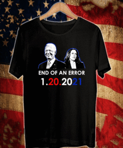 Biden inauguration end of an error anti Trump 1-20-2021 T-Shirt