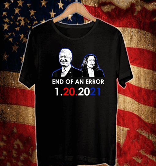 Biden inauguration end of an error anti Trump 1-20-2021 T-Shirt