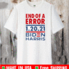 End of an Error 1 20 21 Biden Harris T-Shirt