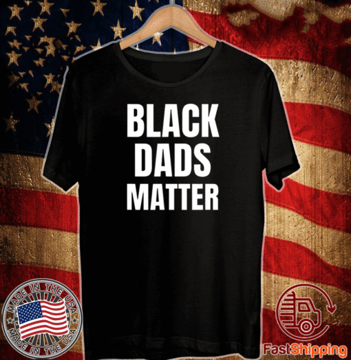 Black Dads Matter T-Shirt