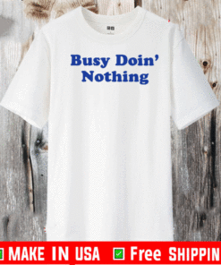 Busy Doing Nothing Tee Shirt