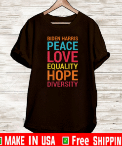 Biden Harris Peace Love Equality Hope Diversity T-Shirt