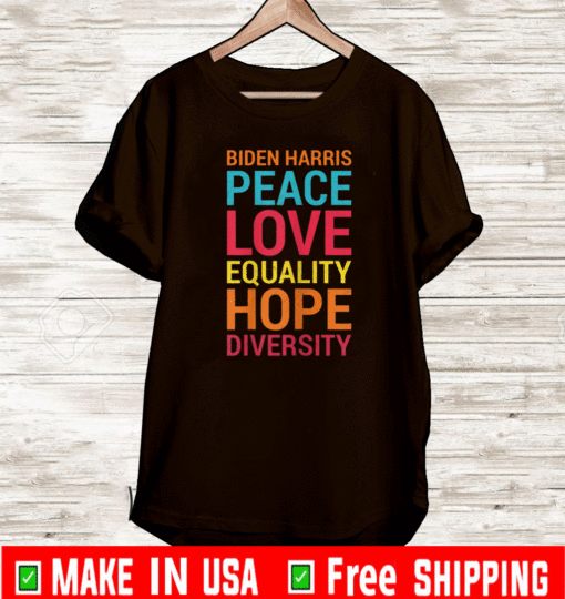 Biden Harris Peace Love Equality Hope Diversity T-Shirt