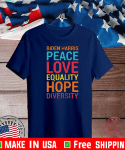 Biden Harris Peace Love Equality Hope Diversity T-Shirt