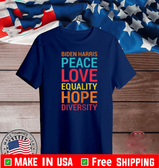 Biden Harris Peace Love Equality Hope Diversity T-Shirt