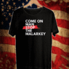 Come on Man, stop the malarkey! T-Shirt