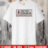 Go to church on the devil will get you T-Shirt