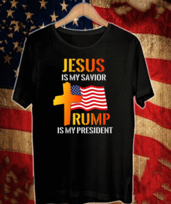 Jesus Is My Savior Trump Is My President T-Shirt
