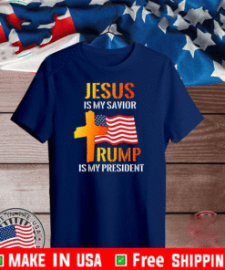 Jesus Is My Savior Trump Is My President T-Shirt