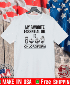 My favorite essential oil is chloroform T-Shirt