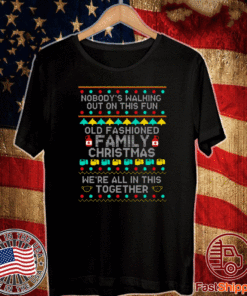 Nobody’s Walking Out On This Fun Old Fashioned Family Christmas Tee Shirts