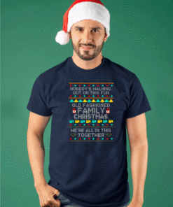 Nobody’s Walking Out On This Fun Old Fashioned Family Christmas Tee Shirts