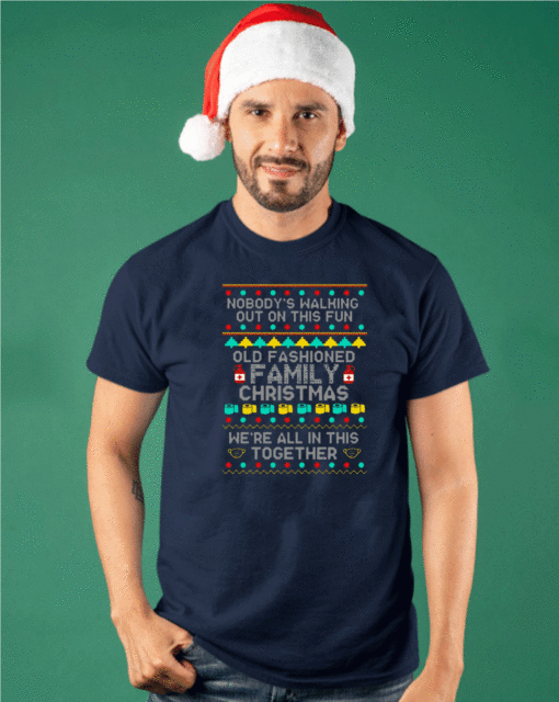 Nobody’s Walking Out On This Fun Old Fashioned Family Christmas Tee Shirts