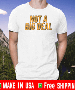 Not A Big Deal T-Shirt