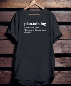 Plantaining Enjoying Or Thinking About Plantain 2021 Shirts