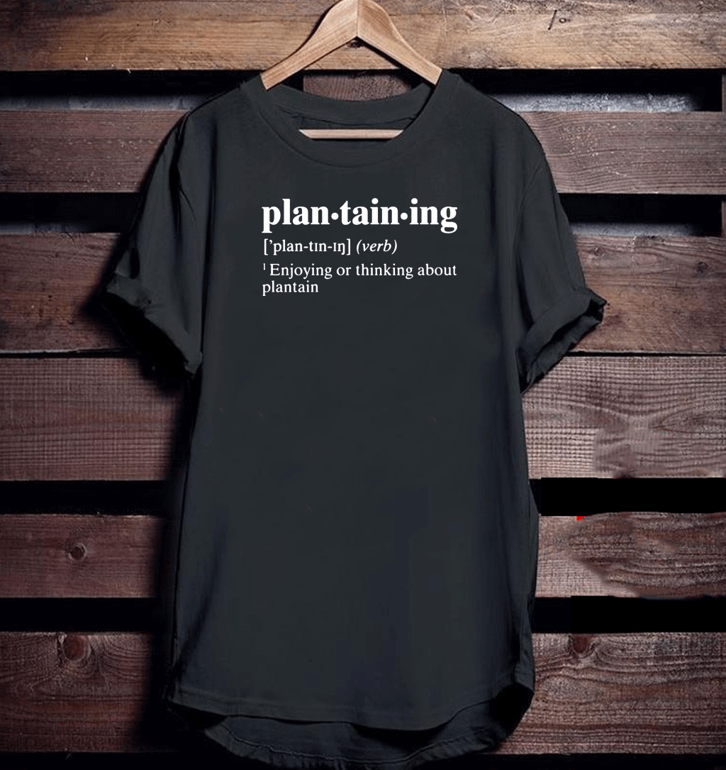 Plantaining Enjoying Or Thinking About Plantain 2021 Shirts