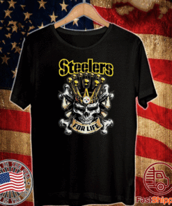 Skull Pittsburgh Steelers For Life T-Shirt