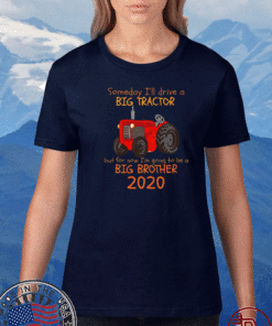 Someday I'll Diver A Big Tractor But For Now I'm Going To Be A Big Brother 2020 T-Shirt