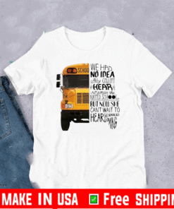 We Had No Idea Abby Couldn’t Hear No Wonder She Hated School But Now She Can’t Want To Hear The School Bus Coming Shirt
