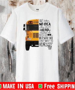We Had No Idea Abby Couldn’t Hear No Wonder She Hated School But Now She Can’t Want To Hear The School Bus Coming Shirt