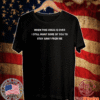 When This Virus Is Over I Still Want Some Of You To Stay Away From Me Tee Shirts