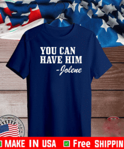 Buy You can have him Jolene T-Shirt