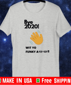 Bye 2020 wit yo funky a mask shirt