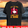 CALL THE COPS I DON'T GIVE A HONK T-SHIRT