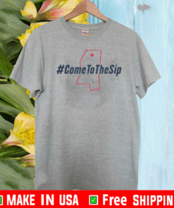 Come To The Sip #ComeToTheSip T-Shirt