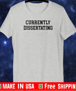 Currently dissertating 2021 T-Shirt