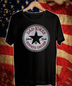 Dad Jokes Never Made T-Shirt