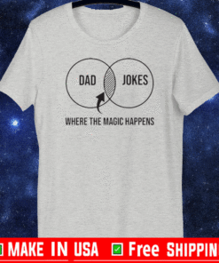 Original Dad jokes where the magic happens T-Shirt