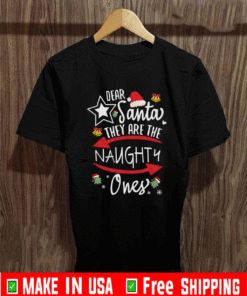 Dear Santa They Are The Naughty One’s Funny Xmas Gift For New Year 2021 T-Shirt