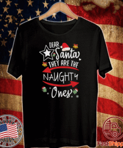 Dear Santa They Are The Naughty One’s Funny Xmas Gift For New Year 2021 T-Shirt
