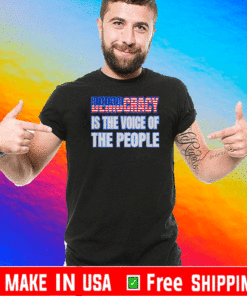 Democracy is the voice of the people T-Shirt