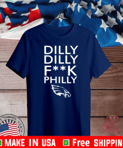 Dilly dilly fuck Philly 2021 T-Shirt