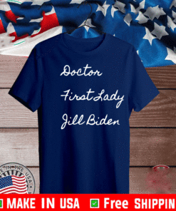 Doctor First Lady Jill Biden T-Shirt