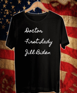 Doctor First Lady Jill Biden T-Shirt