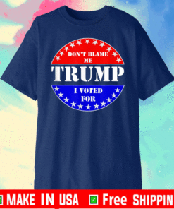 Don't Blame Me I voted for Trump T-Shirt