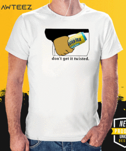 Twisted Tea Don’t Get It Twisted Shirt