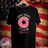 Donut worry if fits my macros T-Shirt
