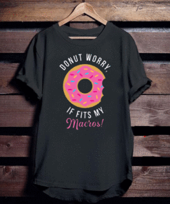 Donut worry if fits my macros T-Shirt