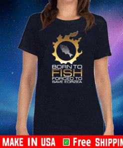 EDGY FSH Essential – Born To Fish Forced To Save Eorzea Shirt