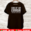 End Of An Error January 20th 2021, Joe Biden T-Shirt