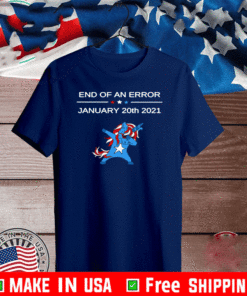 End of An Error - Inauguration 2021 Shirt - Biden Harris T-Shirt