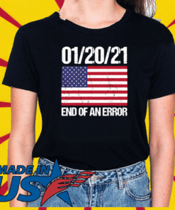 End Of An Error January 21st 2021 American Flag T-Shirt