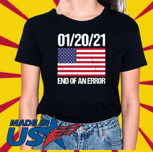 End Of An Error January 21st 2021 American Flag T-Shirt