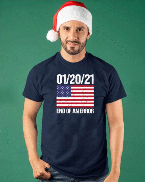 End Of An Error January 21st 2021 American Flag T-Shirt