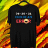 End Of Error 01-20-21 Anti-Trump Inauguration Day T-Shirt - Biden Harris Shirt