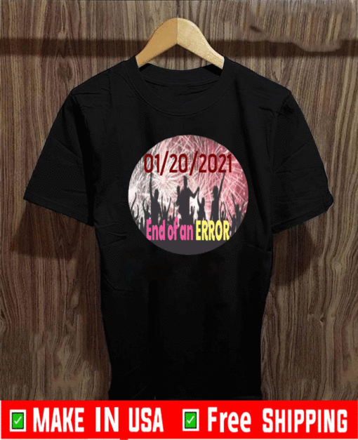 January 20, 2021 - End of an Error T-Shirt